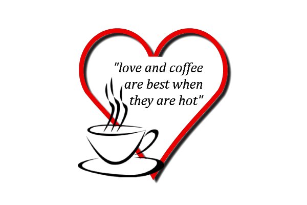 love and coffee are best when they are hot
