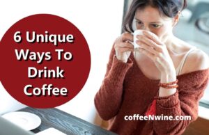 6 Unique Ways To Drink Coffee