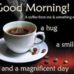 Good morning a hug and a smile