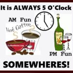 Its always 5 o clock somewheres