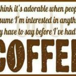 Not interested before my coffee