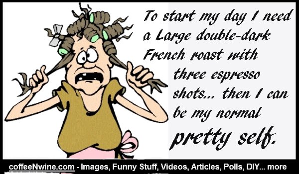 To start my day I need a Large double-dark French roast with three espresso shots, then I can be my normal pretty self