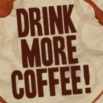Why You Should Drink More Coffee