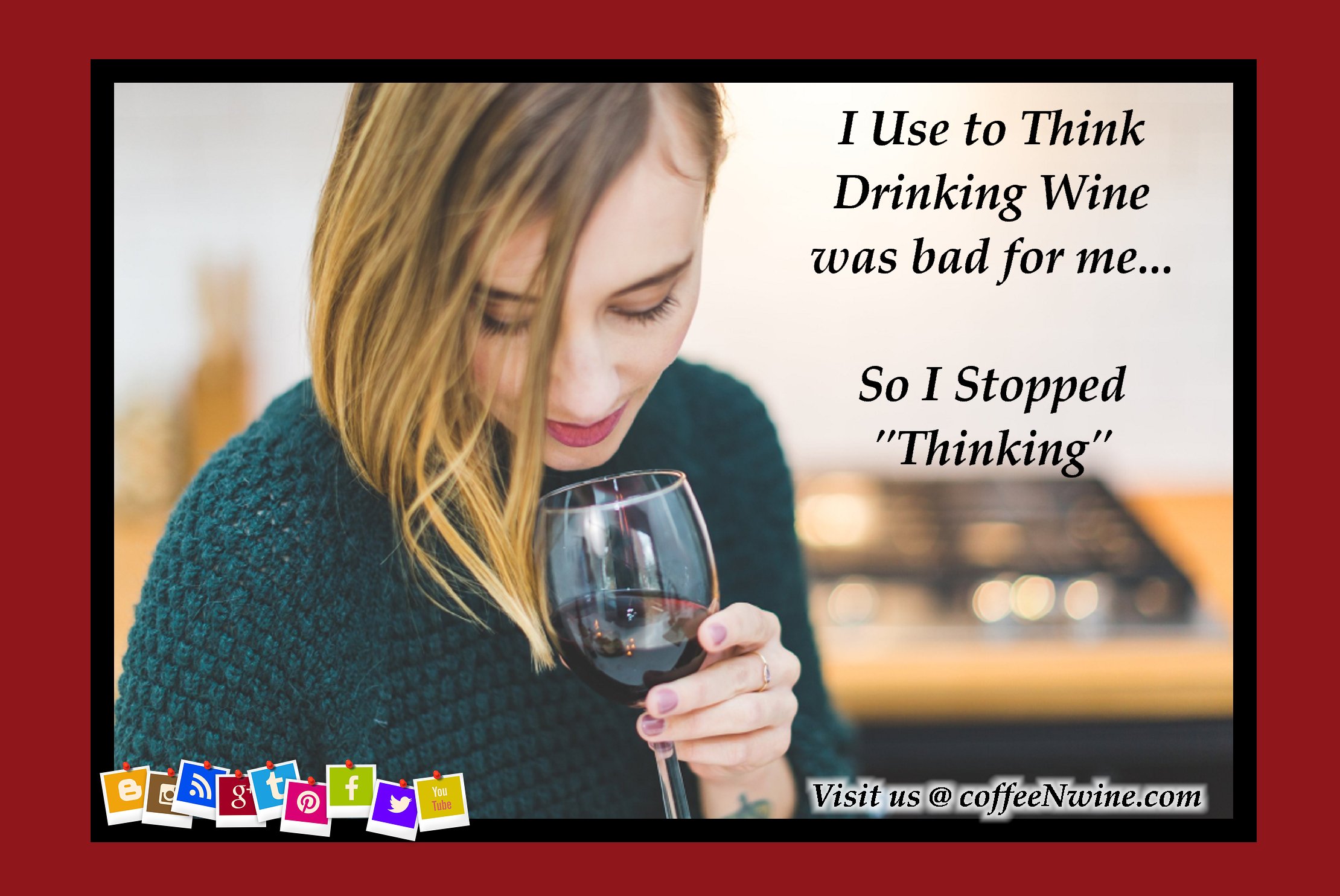 I Use to Think Drinking Wine Was Bad For Me…  So I Stopped Thinking – Funny Wine Quote Images