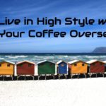 Live in High Style with Your Coffee Overseas