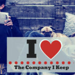 I Love The Company I Keep